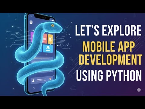 Let’s Explore Mobile App Development with Python | Beginner Friendly Guide