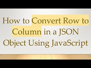 How to Convert Row to Column in a JSON Object Using JavaScript