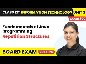 Repetition Structures - Fundamentals of Java programming | Class 12 IT Unit 3 Code 802 Part B | CBSE
