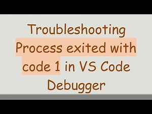 Troubleshooting Process exited with code 1 in VS Code Debugger