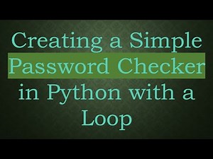 Creating a Simple Password Checker in Python with a Loop