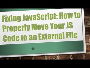 Fixing JavaScript: How to Properly Move Your JS Code to an External File