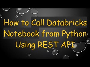 How to Call Databricks Notebook from Python Using REST API