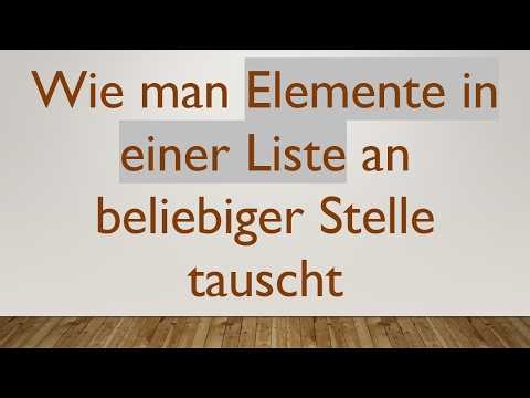 Wie man Elemente in einer Liste an beliebiger Stelle tauscht
