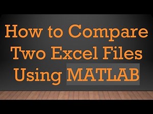 How to Compare Two Excel Files Using MATLAB