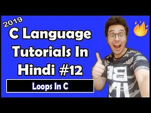 Loops In C: C Tutorial In Hindi #12