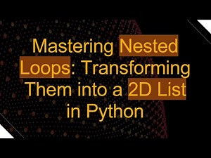 Mastering Nested Loops: Transforming Them into a 2D List in Python