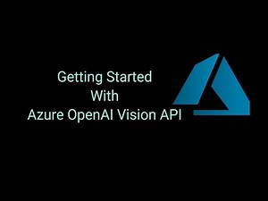 Getting Started With Azure OpenAI Vision API