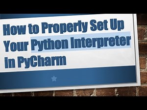 How to Properly Set Up Your Python Interpreter in PyCharm
