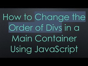How to Change the Order of Divs in a Main Container Using JavaScript