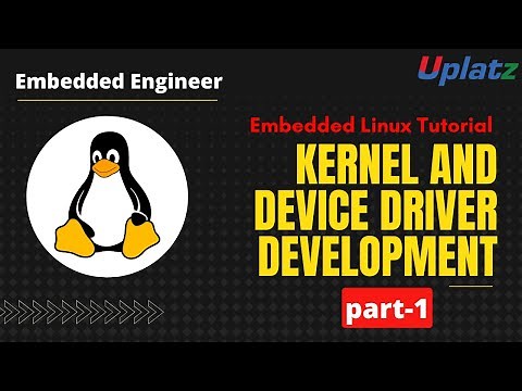 Kernel and Device Driver Development - part 1 | Embedded Linux Tutorial | Embedded Engineer | Uplatz