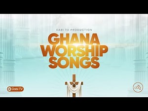 Ghana gospel worship songs - LIVE STREAM WORSHIP