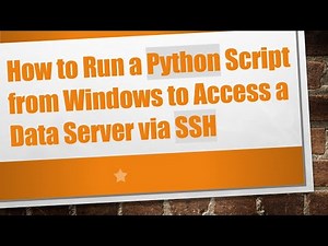 How to Run a Python Script from Windows to Access a Data Server via SSH