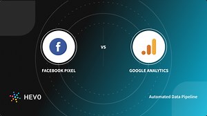Facebook Pixel vs Google Analytics: 5 Differences | Hevo