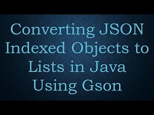 Converting JSON Indexed Objects to Lists in Java Using Gson