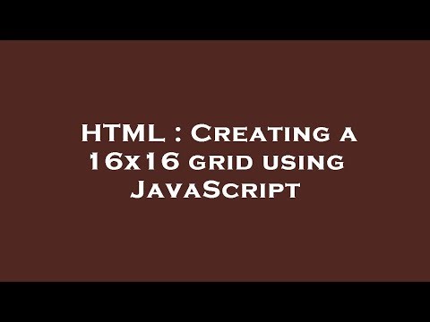 HTML : Creating a 16x16 grid using JavaScript