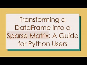 Transforming a DataFrame into a Sparse Matrix: A Guide for Python Users