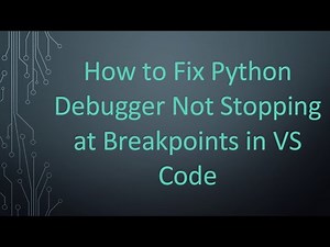 How to Fix Python Debugger Not Stopping at Breakpoints in VS Code