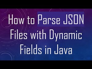 How to Parse JSON Files with Dynamic Fields in Java