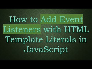 How to Add Event Listeners with HTML Template Literals in JavaScript