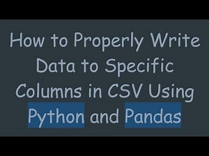 How to Properly Write Data to Specific Columns in CSV Using Python and Pandas