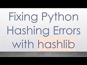 Fixing Python Hashing Errors with hashlib