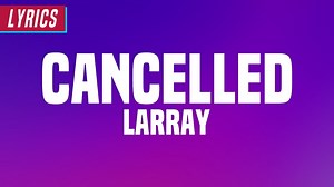 Larray - Cancelled (Lyrics)