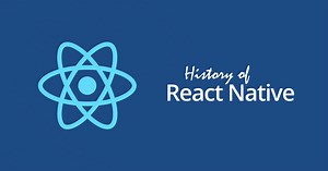 The History of React Native: Facebook's Open Source App Development Framework
