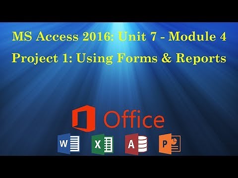 UNIT 7: MS Access Module 4 - Project 1 (Using Forms & Reports)