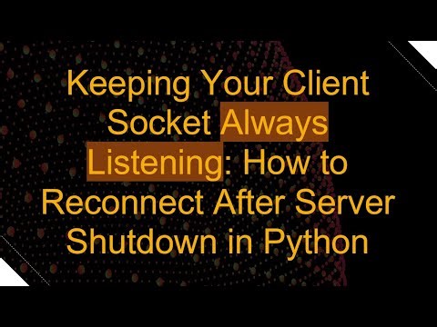 Keeping Your Client Socket Always Listening: How to Reconnect After Server Shutdown in Python