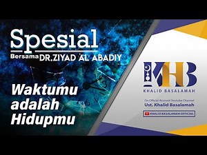 [KHB SPESIAL] Bersama Dr. Syaikh Ziyad Al-Abadiy - Waktumu adalah Hidupmu