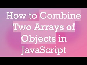 How to Combine Two Arrays of Objects in JavaScript