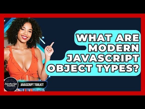 What Are Modern JavaScript Object Types? - JavaScript Toolkit