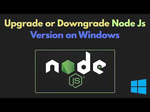 How to Upgrade or Downgrade Node JS Version on Windows