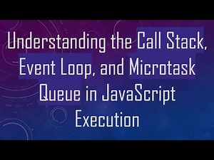 Understanding the Call Stack, Event Loop, and Microtask Queue in JavaScript Execution