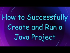 How to Successfully Create and Run a Java Project