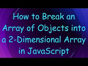 How to Break an Array of Objects into a 2-Dimensional Array in JavaScript